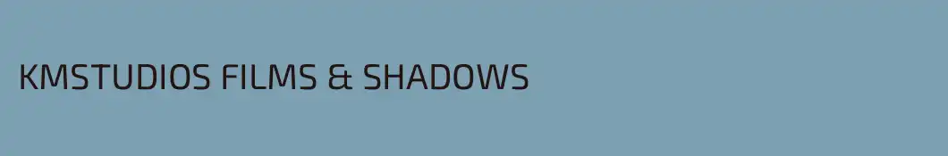 KMSTUDIOS FILMS & SHADOWS